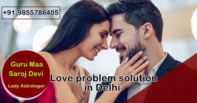 Love Problem Solution in Delhi, Mumbai.jpg by gurumaasarojdeviji
