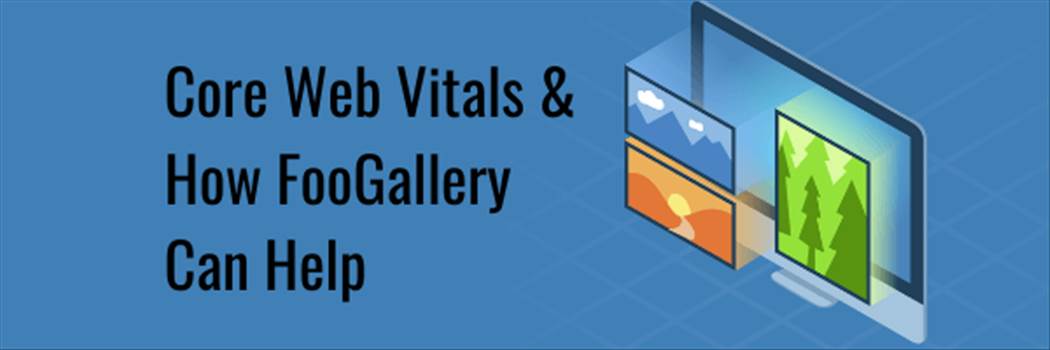 Core Web Vitals How FooGallery Can Help Improve Your Score.png by fooplugins