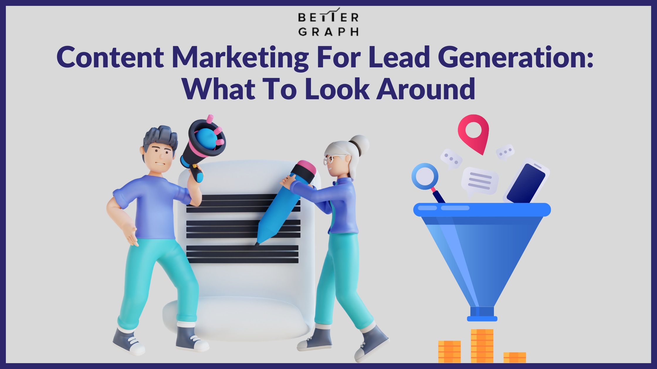 Content Marketing For Lead Generation What To Look Around (1).png  by BetterGraph