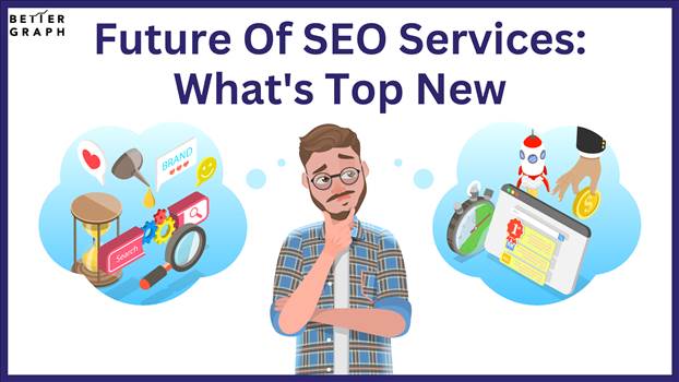 Future Of SEO Services What's Top New (1).png by BetterGraph