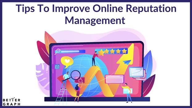 Tips To Improve Online Reputation Management (1).png by BetterGraph