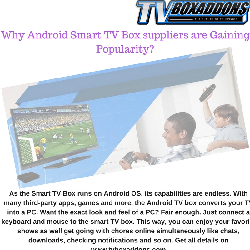 Why Android Smart TV Box suppliers are Gaining Popularity.jpg  by tvboxaddons