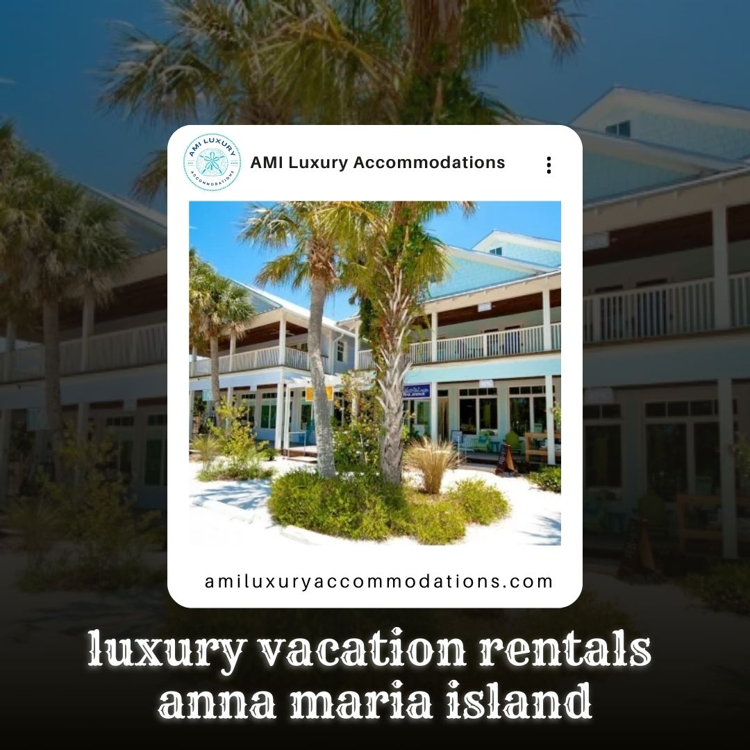 luxury vacation rentals  anna maria island.jpg  by amiluxury