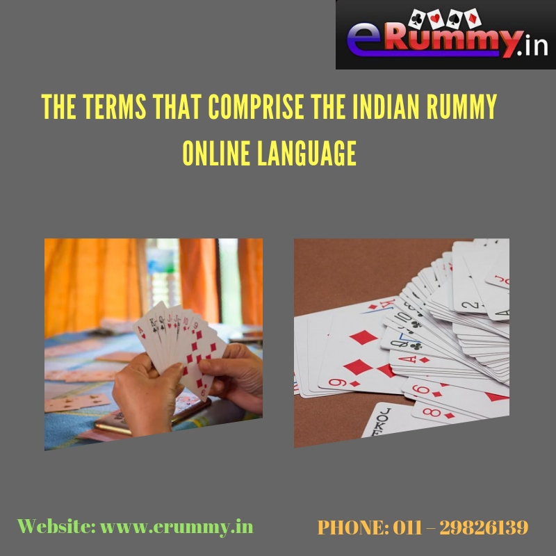 The Terms That Comprise The Indian Rummy Online Language.jpg Understanding the language of Indian rummy players will always give you an edge on any game. For more details, visit: https://bit.ly/2KERof7
 by Erummy