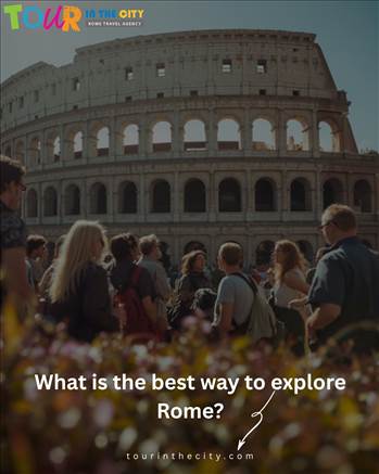 What is the best way to explore Rome.jpg by tourinthecityrome