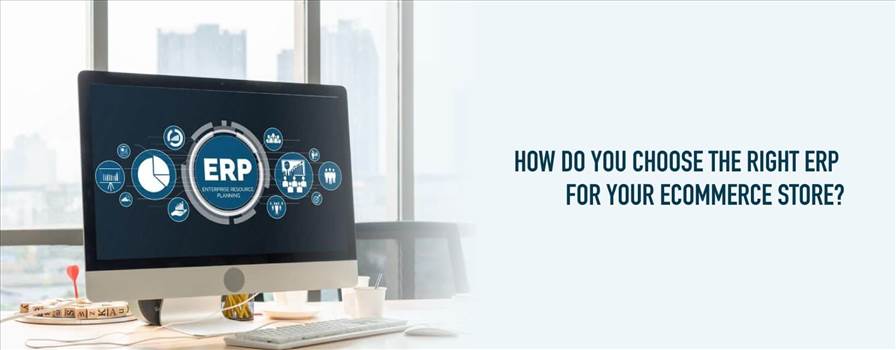 How to choose the right ERP for your eCommerce Store.jpeg - 