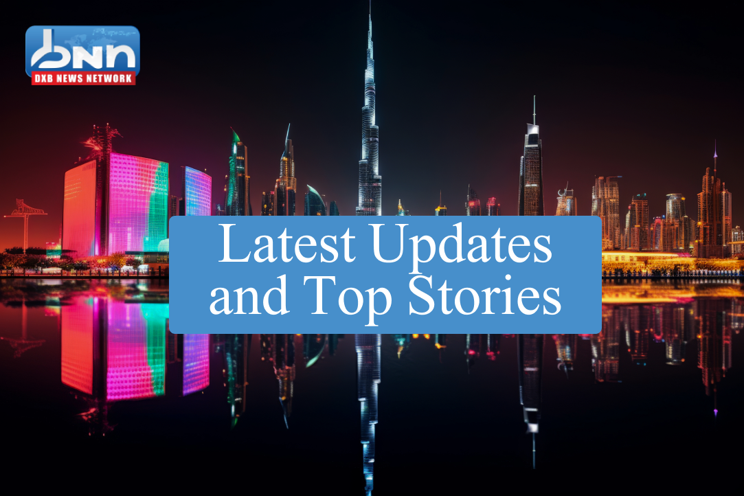 Latest Updates and Top Stories.png  by dxbnewsnetwork01