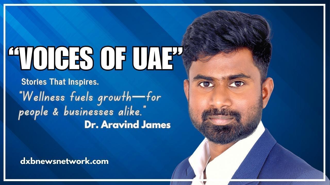 Dr. Aravind James- A Journey of Healing, Wellness, and Inspiration in the UAE.jpg  by dxbnewsnetwork01