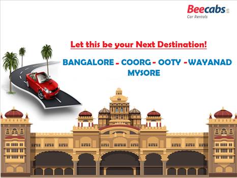 Plan Your Next Destination for Bangalore - coorg - ooty - Wayanad - Mysore with Beecabs car Rental. Call / WhatsApp : 8148001001
