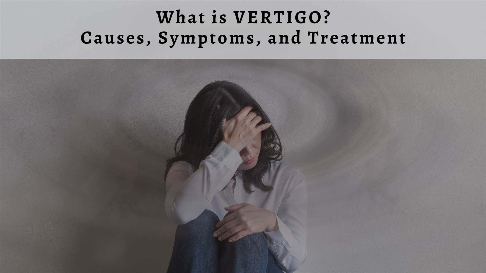 What is VERTIGO?%0ACauses, Symptoms, and Treatment.png  by Dr Sharad