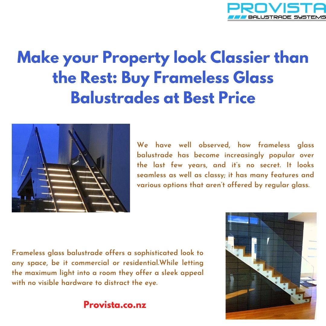 Make your Property look Classier than the Rest: Buy Frameless Glass Balustrades at Best Price Through Provista’s exclusive frameless glass balustrade range of fixing options and architectural styles. For more details, visit: https://provista.co.nz/frameless-glass-balustrade/
 by Provista