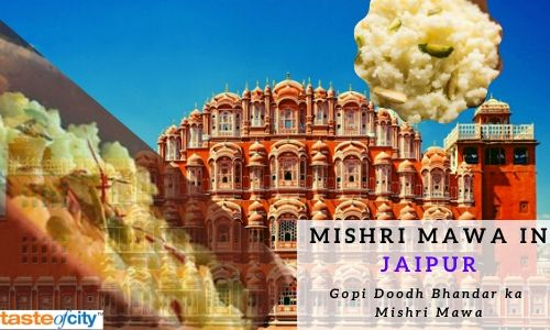 mishri mawa.jpg Taste of Jaipur - The dish is prepared with pure milk and the reason behind the deliciousness lies in the flawless cooking method. It's being served here for a long time and the taste has always been special. Visit Taste Of City if you are a food lover. W by tasteofcity