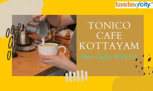 tonico cafe kottayam.jpg  by tasteofcity
