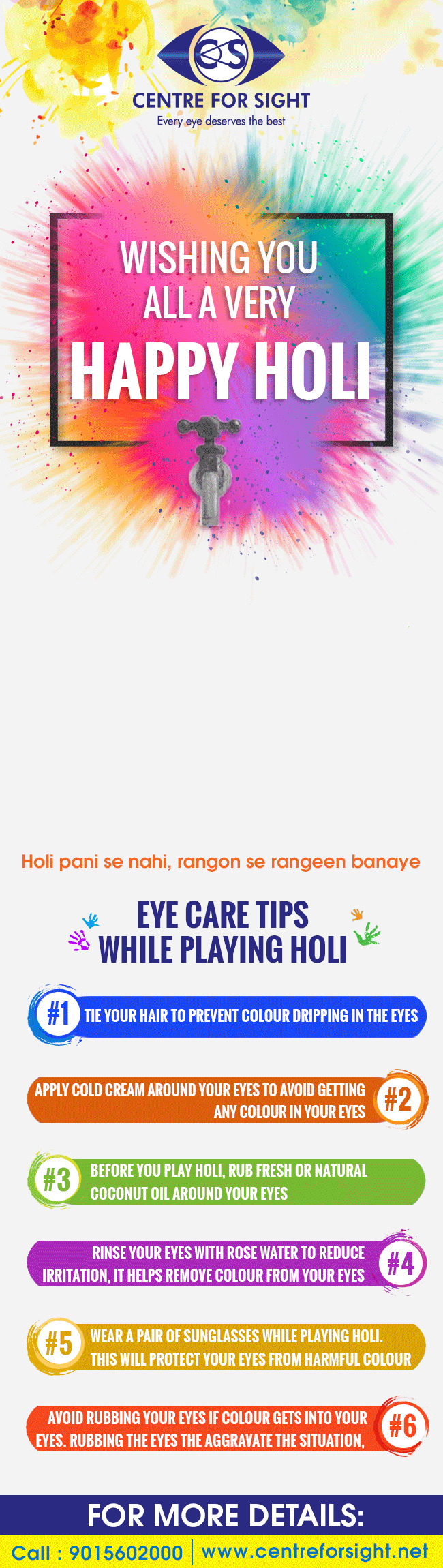 Eye Care Tips While Playing Holi Playing Holi safely should be the first thing on your mind this Holi festival. These eye care tips should also be explained to everyone to keep them aware and alert. by centreforsight